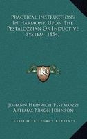 Practical Instructions In Harmony, Upon The Pestalozzian Or Inductive System 112068028X Book Cover