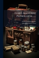 Febris Malignae Pathologia ...... 1274360390 Book Cover