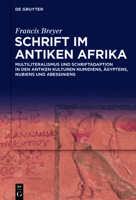 Schrift Im Antiken Afrika: Multiliteralismus Und Schriftadaption in Den Antiken Kulturen Numidiens, �gyptens, Nubiens Und Abessiniens 3110680831 Book Cover