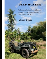 JEEP HUNTER: The Discovery, Restoration and Combat History of a Willys and a Ford Jeep in the Pacific Theatre of WW2 B0FMKGM4M8 Book Cover