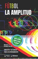 Fútbol. La amplitud: Concepto y 50 tareas para su entrenamiento (Versión Edición Color) (Spanish Edition) 8418262877 Book Cover