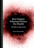 How Organic Pollutants Poison Our Health: Unsafe at Any Level 1527524671 Book Cover
