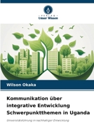 Kommunikation über integrative Entwicklung Schwerpunktthemen in Uganda: Universitätsführung in nachhaltiger Entwicklung 6206307816 Book Cover