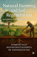 Natural Farming and Soil Regeneration: Techniques for Sustainable Agronomic Systems 9349860651 Book Cover