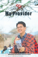 Provider: True Story of Miracles in Africa by Richard Shin, Missionary and Korean American Pastor 1702444031 Book Cover