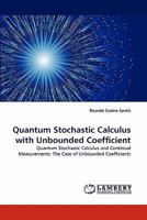Quantum Stochastic Calculus with Unbounded Coefficient: Quantum Stochastic Calculus and Continual Measurements: The Case of Unbounded Coefficients 3838377613 Book Cover