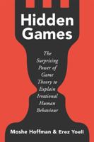 Hidden Games: The Surprising Power of Game Theory to Explain Irrational Human Behavior 1541619471 Book Cover