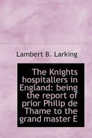 The Knights Hospitallers in England: Being the Report of Prior Philip de Thame to the Grand Master E 1016030258 Book Cover