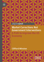 Market Corrections Not Government Interventions: A Path to Improve the US Economy 3031928148 Book Cover
