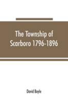 The Township of Scarboro 1796-1896 9353865808 Book Cover