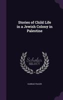 Stories Of Child Life In A Jewish Colony In Palestine 1164158430 Book Cover