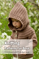 Knitting Patterns For Boys: From Simple to Knit Cute Boys' Items: Black and White B0BJBZDVNR Book Cover