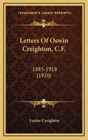 Letters of Oswin Creighton, 1883-1918 (Classic Reprint) 0548780692 Book Cover