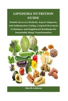LIPEDEMA NUTRITION GUIDE: Holistic Recovery Methods, Expert Diagnosis, Anti-Inflammatory Eating, Targeted Movement Techniques, and Supplement Roadmaps for Sustainable Shape Transformation B0FKDBJBK8 Book Cover