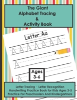 The Giant Alphabet Tracing and Activity Book: Letter Tracing, Letter Recognition, Handwriting Practice Book for Kids Ages 3-5 Practice For Preschoolers And Kindergartners B087SHQLKJ Book Cover