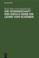 Die Wissenschaft des Ideals oder die Lehre vom Schönen (German Edition) 3112465490 Book Cover