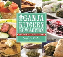 The Ganja Kitchen Revolution: The Bible of Cannabis Cuisine 1937866009 Book Cover
