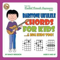 Baritone Ukulele Chord For Kids...& Big Kids Too! (Fretted Friends Beginners Series) 1912087928 Book Cover