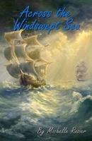 Across the Windswept Sea: A Tale of Passion and Peril in Destiny’s Restless Wake (Men of the Sea) B0DVPF4PD4 Book Cover