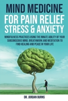 Mind Medicine For Pain Relief, Stress and Anxiety B0C33CG917 Book Cover