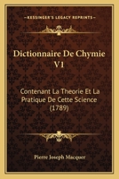 Dictionnaire De Chymie V1: Contenant La Theorie Et La Pratique De Cette Science (1789) 116606879X Book Cover