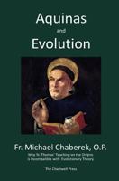 Aquinas and Evolution: Why St. Thomas' Teaching on the Origins is Incompatible with Evolutionary Theory 0991988051 Book Cover