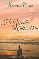 He Walks With Me (The Caleb Saga) 1720812799 Book Cover