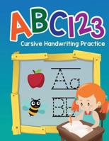 ABC 123 Cursive Handwriting Practice: Simple Printing Practice Books-Tracing Numbers and Letters-Kindergarten and Preschool 1548546720 Book Cover