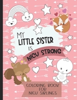 My Little Sister is NICU Strong: Woodland Themed Coloring Book: For Siblings of Neonatal Intensive Care Unit Babies. Communication Tool for Parents & Children B088LH21Q1 Book Cover