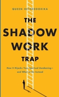 The Shadow Work Trap: How It Hijacks Your Spiritual Awakening And What to Do Instead B0FBHCQLFN Book Cover