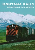 Montana Rails: Mountains to Prairies 1467105163 Book Cover