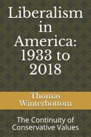 Liberalism in America: 1933 to 2018: The Continuity of Conservative Values 1723886289 Book Cover