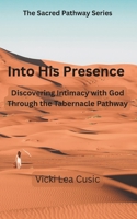 INTO HIS PRESENCE: Discovering Intimacy with God Through the Tabernacle Pathway (The Sacred Pathway Series) B0GW2M7ZN3 Book Cover