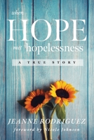 When Hope Met Hopelessness: A True Story 1646455991 Book Cover