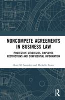Noncompete Agreements in Business Law: Protective Strategies, Employee Restrictions and Confidential Information 1041149832 Book Cover
