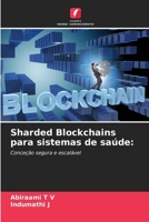 Sharded Blockchains para sistemas de saúde (Portuguese Edition) 6138382560 Book Cover