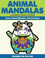 Animal Mandala Coloring Book for Kids. Funny Animal Mandala Coloring Pages: Coloring for Kids 1523372044 Book Cover