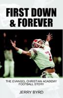 First Down & Forever: The Evangel Christian Academy Football Story 1413412440 Book Cover