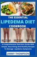 The Essential Lipedema Diet Cookbook: A Comprehensive Nutrition Guide With Simple, Nourishing And Healthy Recipes To Manage Lipedema Symptoms null Book Cover