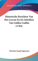 Historische Berichten Van Het Leeven En De Schriften Van Galileo Galilei (1784) 1104866668 Book Cover