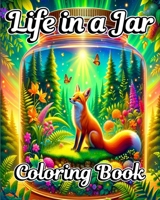 Life in a Jar Coloring Book: Miniature Worlds and Magical Scene Illustrations for Adults B0CQC6QWPV Book Cover