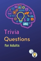 Trivia Questions for Adults: Fun and Challenging Trivia Questions - Play with the your Family or Friends Tonight and Become a Champion - 500 Questions + the Solutions 1006850104 Book Cover