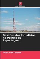 Desafios dos Jornalistas na Política de Reportagem 6205722933 Book Cover
