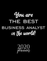 You Are The Best Business Analyst In The World! 2020 Planner: Nice 2020 Calendar for Business Analyst Christmas Gift Idea for Business Analyst Business Analyst Journal for 2020 120 pages 8.5x11 inches 1710293853 Book Cover