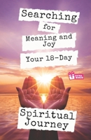 Searching for Meaning and Joy: Your 18-Day Spiritual Journey B0CMDFRJ2N Book Cover