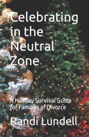 Celebrating in the Neutral Zone: A Holiday Survival Guide for Families of Divorce 172461276X Book Cover