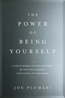 The Power of Being Yourself: A Game Plan for Success--By Putting Passion Into Your Life and Work 0738218308 Book Cover