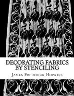 Decorating Fabrics by Stenciling: Five Simple Lessons in Fabric Stenciling 1724822098 Book Cover
