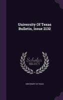 University Of Texas Bulletin, Issue 2132 1022409484 Book Cover