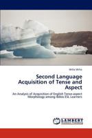 Second Language Acquisition of Tense and Aspect: An Analysis of Acquisition of English Tense-aspect Morphology among Ibibio ESL Learners 3848485729 Book Cover